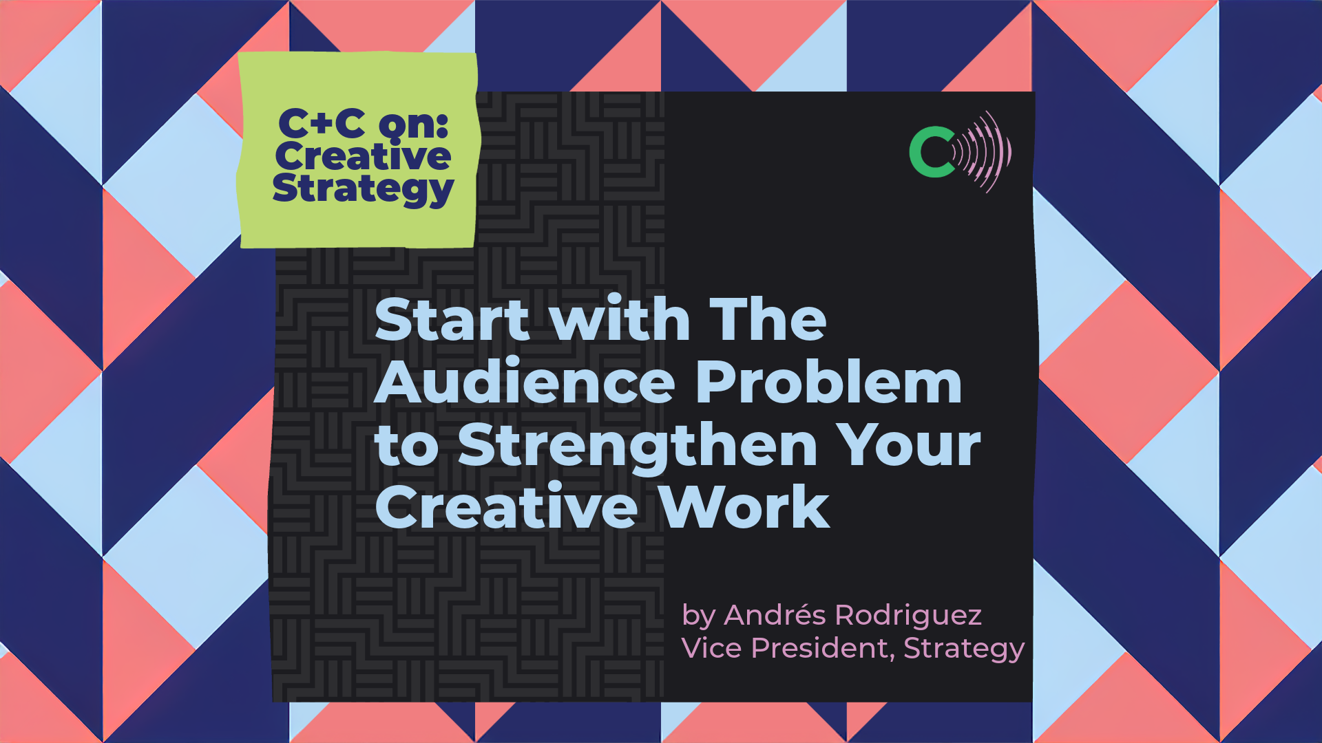 Start with The Audience Problem to Strengthen Your Creative Work